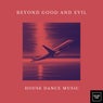 Beyond Good and Evil (House Dance Music)