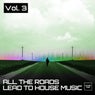 All the Roads Lead to House Music, Vol. 3