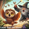 Leave That Owl Alone!