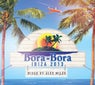 Bora Bora Ibiza 2013 - Mixed by Alex Miles