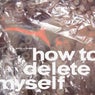 How to Delete Myself