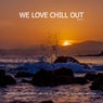 We Love Chill Out, Vol. 2