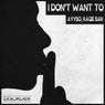 I Don't Want To (Extended)