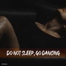 Do Not Sleep, Go Dancing