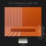 Let the Music Use You