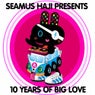Seamus Haji Presents 10 Years of Big Love