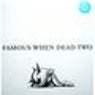 Famous When Dead Vol. II