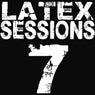 Latex Sessions (Volume 7)
