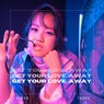 Get Your Love Away