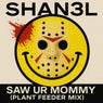 SAW UR MOMMY (PLANT FEEDER MIX)