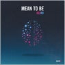 Mean to Be