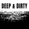 Deep & Dirty
