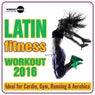 Latin Fitness Workout 2016 (Ideal For Cardio, Gym, Running & Aerobics)