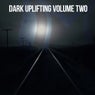 Dark Uplifting, Vol. 2
