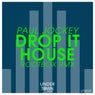 Drop It House