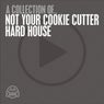 A collection of.. Not Your Cookie Cutter Hard House