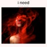 I Need