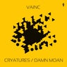 Cryatures / Damn Moan