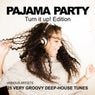 Pajama Party (Turn It Up! Edition) [25 Very Groovy Deep-House Tunes]