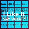 I like It Say What?