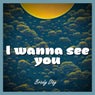 I Wanna See You