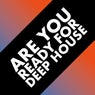 Are You Ready for Deep House