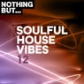 Nothing But... Soulful House Vibes, Vol. 12