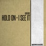 Hold On + I See It