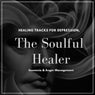 The Soulful Healer - Healing Tracks For Depression, Insomnia & Anger Management