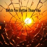 Bitch I'm Better Than You