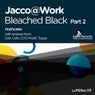 Bleached Black / Hashcake - Part 2