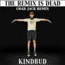 The Remix Is Dead (Chad Jack Remix)