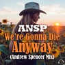 We're Gonna Die Anyway (Andrew Spencer Mix)
