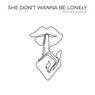 She Dont Wanna Be Lonely