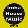 Imba House Music, Pt. 5