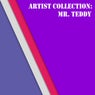 Artist Collection: Mr. Teddy