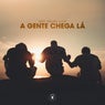 A Gente Chega Lá