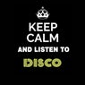 Keep Calm and Listen To: Disco