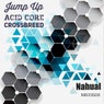 Jump Up, Acid Core, Crossbreed