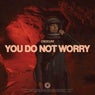 You Do Not Worry