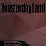 Yeasterday Land