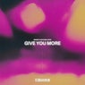 GIVE YOU MORE