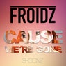 Cause We're Gone