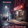If You Really Want To Go