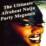The Ultimate Afrobeat Naija Party Megamix