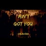 Ain't Got You