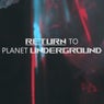 Return To Planet Underground 001