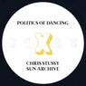 Politics Of Dancing X Chris Stussy & Sun Archive