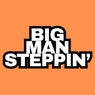 BIG MAN STEPPIN'
