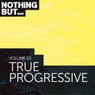 Nothing But... True Progressive, Vol. 03